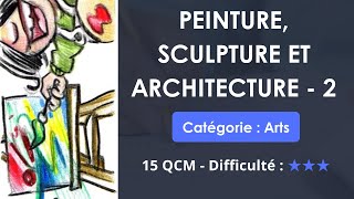 QCM; Peinture, Sculpture et Architecture - 2 (15 QUIZ - Niveau difficile)