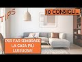 INTERIOR DESIGN - 10 CONSIGLI PER FAR SEMBRARE LA CASA PIÙ LUSSUOSA!