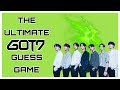 THE ULTIMATE GOT7 GUESS GAME