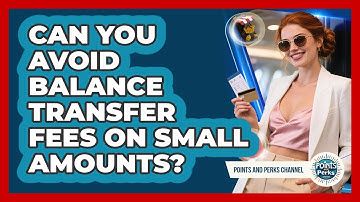 Can You Avoid Balance Transfer Fees On Small Amounts? - Points and Perks Channel