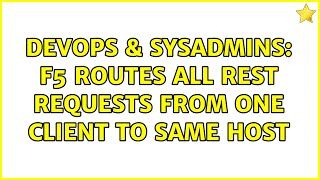 DevOps & SysAdmins: F5 routes all REST requests from one client to same host Wealth