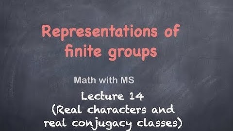 Representations of finite groups: Lecture 14 (Real characters and real conjugacy classes)