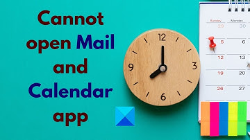 Cannot open Mail and Calendar app on Windows 11/10
