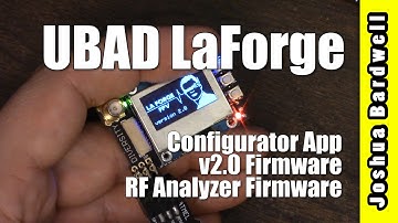 UBAD LaForge New Product Overview - Configuration App, v2.0 Firmware, RF Analyzer Firmware
