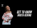 GET TO KNOW NIKITA KERING