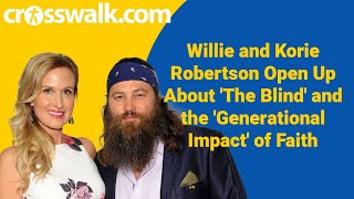 Willie and Korie Robertson Open Up About 'The Blind' and the 'Generational Impact' of Faith