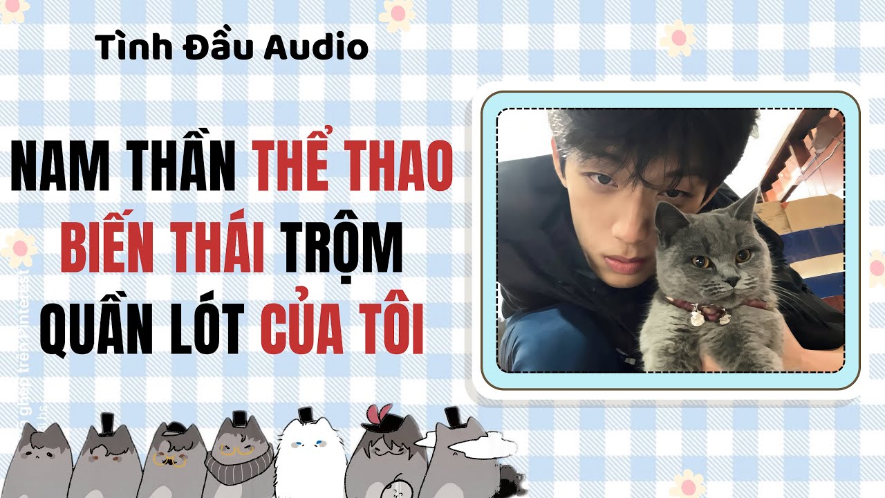 Truyện Audio BL | Nam Thần Thể Thao Biến Thái Trộm Quần Lót Của Tôi | Tình Đầu Audio [Đam Mỹ]