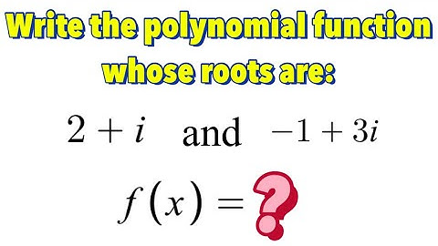 How to Write a Polynomial Function Given Four Complex Roots