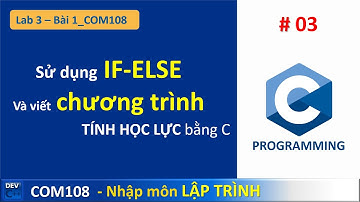 Hướng dẫn sử dụng if-else trong lập trình C - Bài tập TÍNH HỌC LỰC (FPOLY COM108 - Lab 03-Bài1)