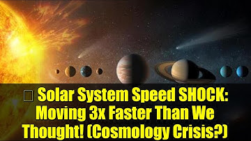 勞 Solar System Speed SHOCK: Moving 3x Faster Than We Thought! (Cosmology Crisis?)