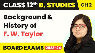 Background & History of F. W.Taylor - Principles of Management | Class 12 Business Studies Chapter 2