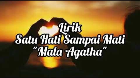 Satu Hati Sampai Mati "Mala Agatha" Lirik