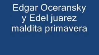Edgar Oceransky y Edel Juarez - Maldita Primavera.wmv