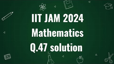 IIT JAM 2024 Mathematics solution | Q.47 | Maths with IITIANS