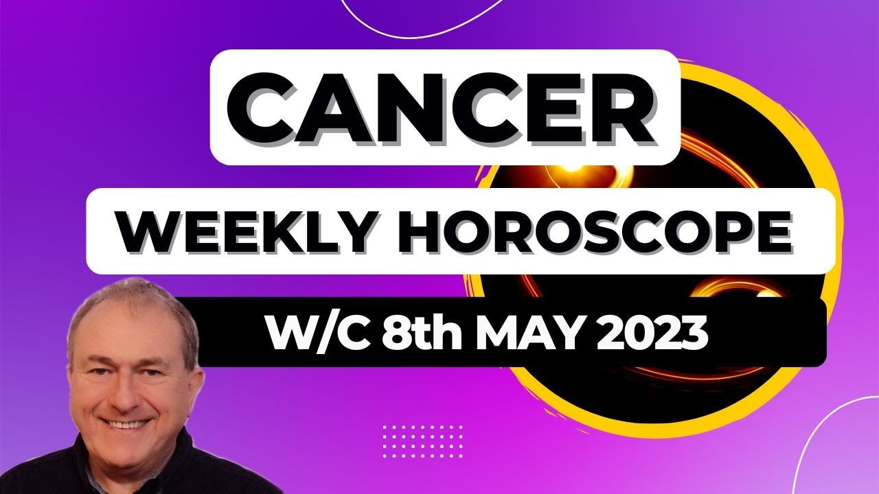 Cancer Horoscope Weekly Astrology from 8th May 2023