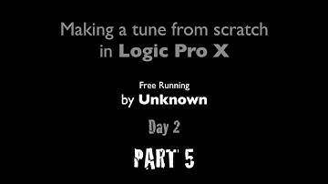 Free Running. Making a tune from scratch in Logic Pro X (Part 5)