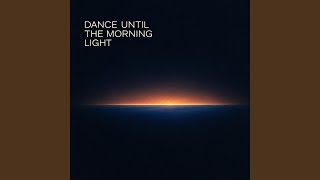 Dance Until the Morning Light