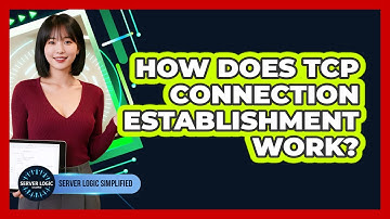 How Does TCP Connection Establishment Work?