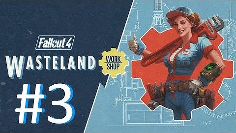 FALLOUT 4 WASTELAND WORKSHOP TUTORIAL EPISODE 3 - What I