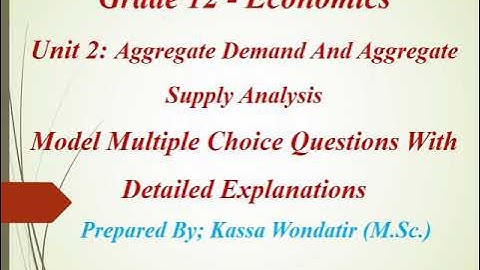 Grade 12 - Economics Unit 2 Model Multiple Choice Questions With Detailed Explanations Part 1