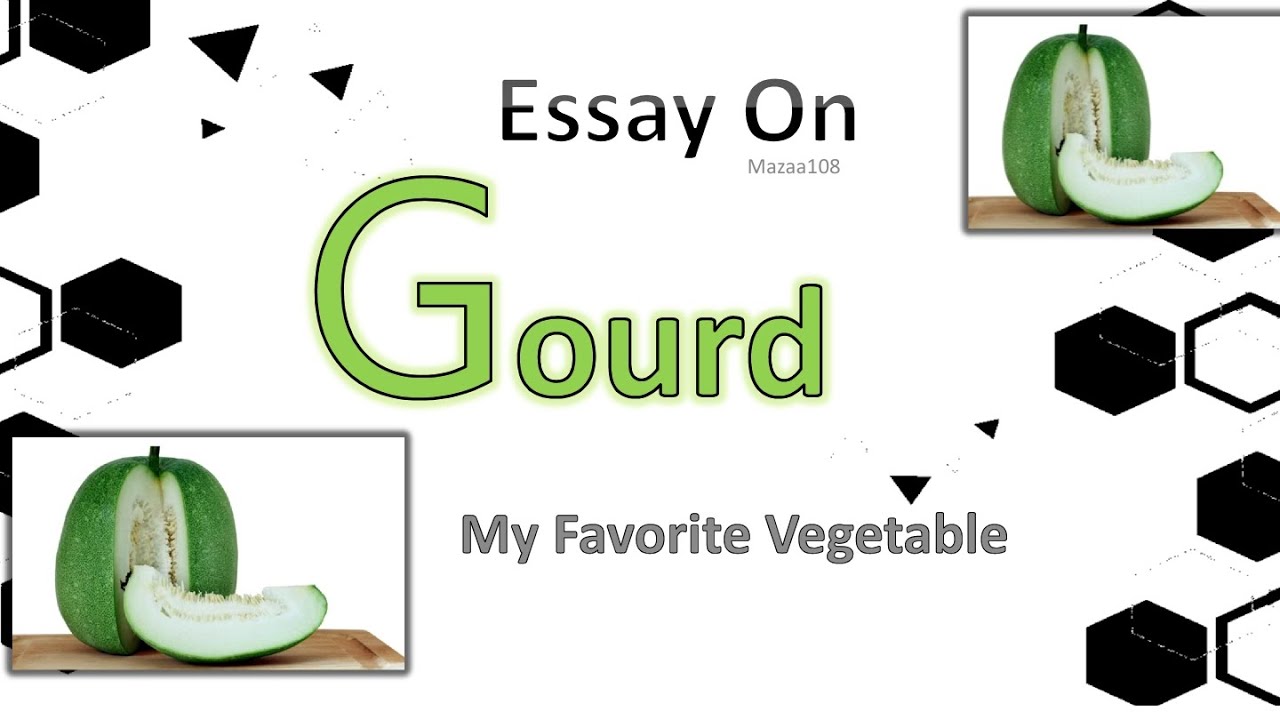 Gourd Vegetable Essay On Gourd Vegetable My Favorite Vegetable