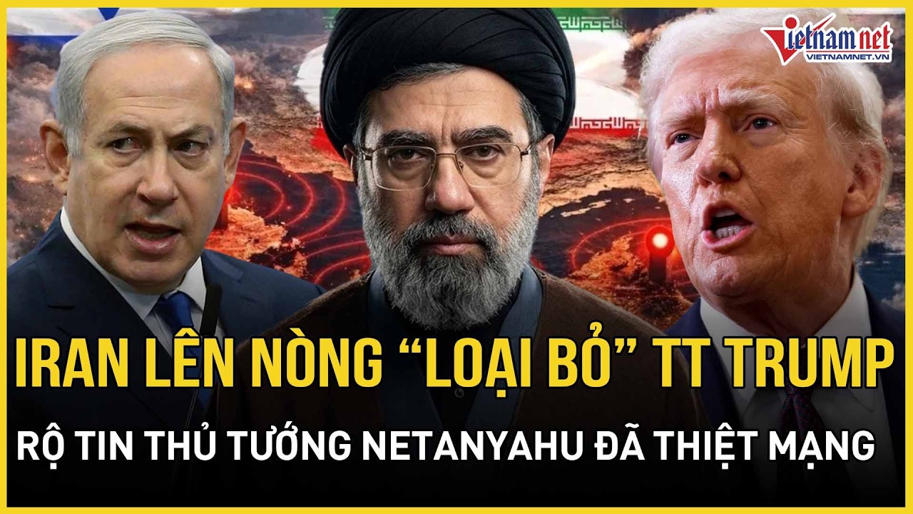 CỰC CĂNG: Iran nhắm thẳng TT Trump dọa “loại bỏ”, rộ tin động trời Thủ tướng Netanyahu thiệt mạng?