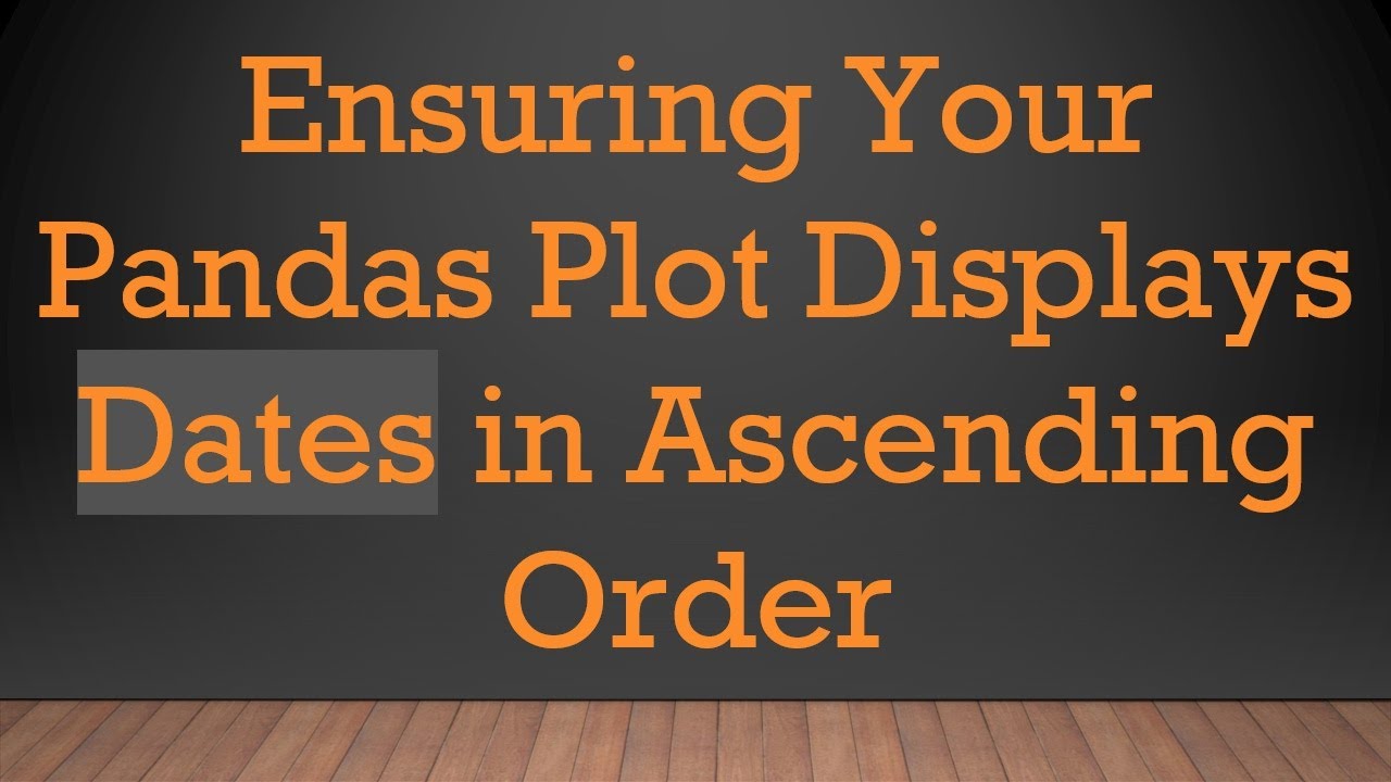 Ensuring Your Pandas Plot Displays Dates in Ascending Order