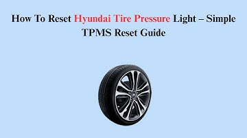 How To Reset Hyundai Tire Pressure Light – Simple TPMS Reset Guide