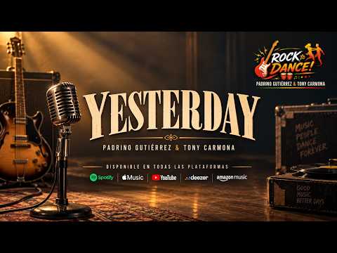 Yesterday – Padrino Gutiérrez & Tony Carmona | Rock To Dance!