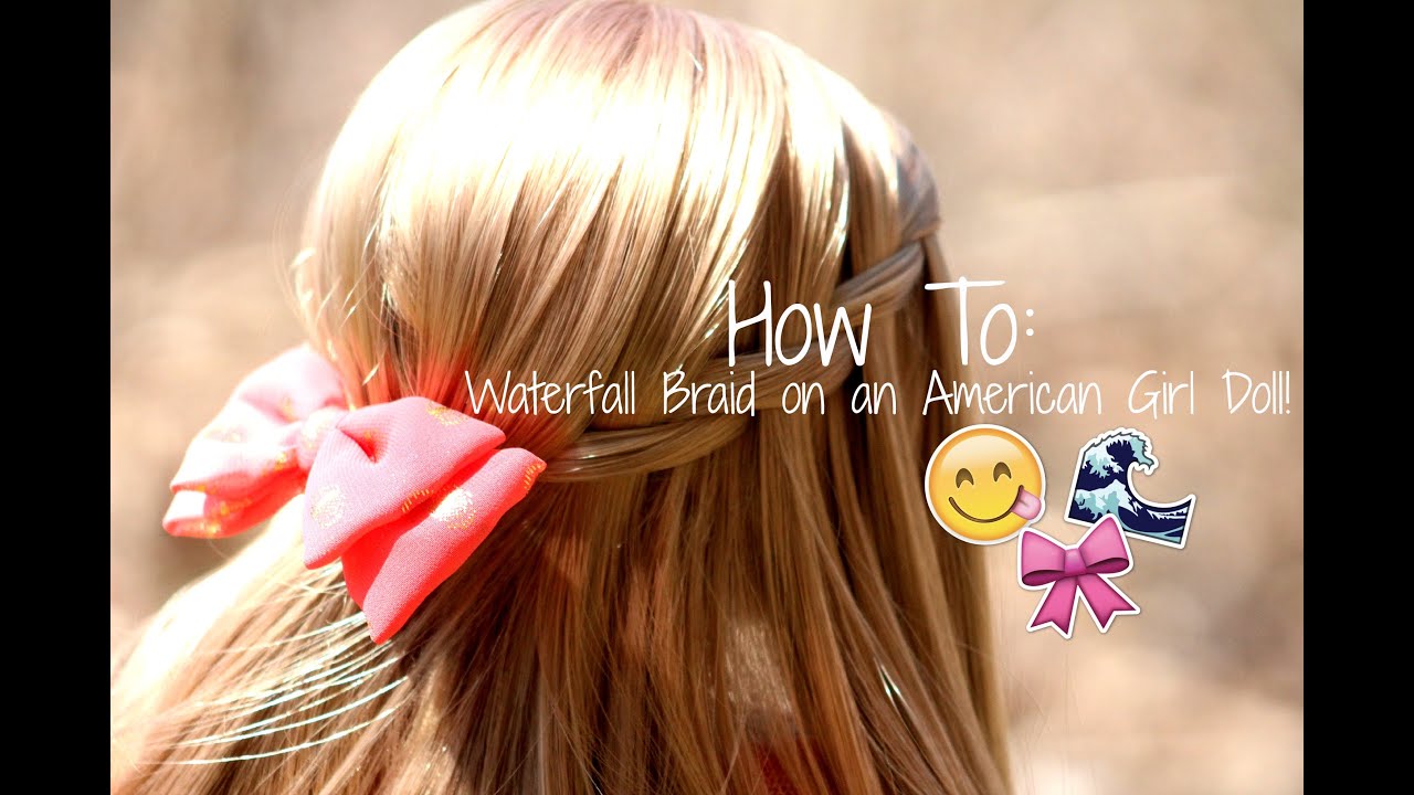 How To Waterfall Braid On An American Girl Doll