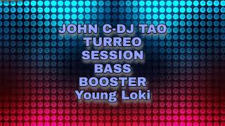 JOHN C- DJ TAO TURREO SESSION-BASS BOOSTER Young Loki