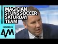 Magician ben hanlin stuns the soccer saturday team
