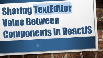 Sharing TextEditor Value Between Components in ReactJS