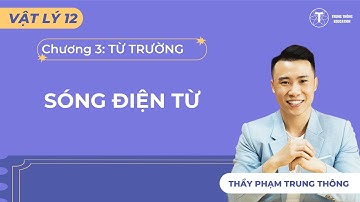 [Vật Lý 12_SGK Mới] SÓNG ĐIỆN TỪ - THẦY PHẠM TRUNG THÔNG