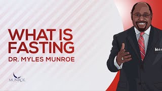What Is Fasting | Dr. Myles Munroe