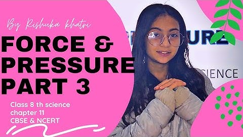 Force and Pressure part 3 | Class 8 Science Chapter 11 CBSE & NCERT | By RISHIKA KHATRI