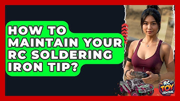 How To Maintain Your RC Soldering Iron Tip? - RC Toy Central