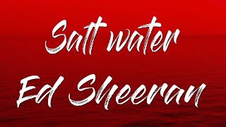 Ed Sheeran - Salt Water (Traducida al Español )