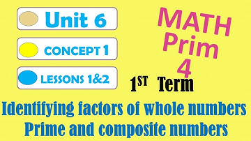 math grade_4 1st_term unit_6 lessons_1&2 Identifying factors of whole numbers ,Prime and composite