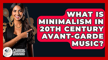 What Is Minimalism In 20th Century Avant-garde Music? - Classical Serenade