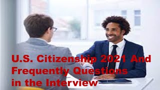 U.S. Citizenship 2021 And Frequently Questions in the Interview