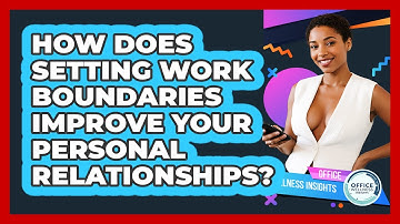 How Does Setting Work Boundaries Improve Your Personal Relationships? - Office Wellness Insights