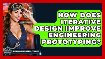 How Does Iterative Design Improve Engineering Prototyping? - Mechanical Engineering Explained