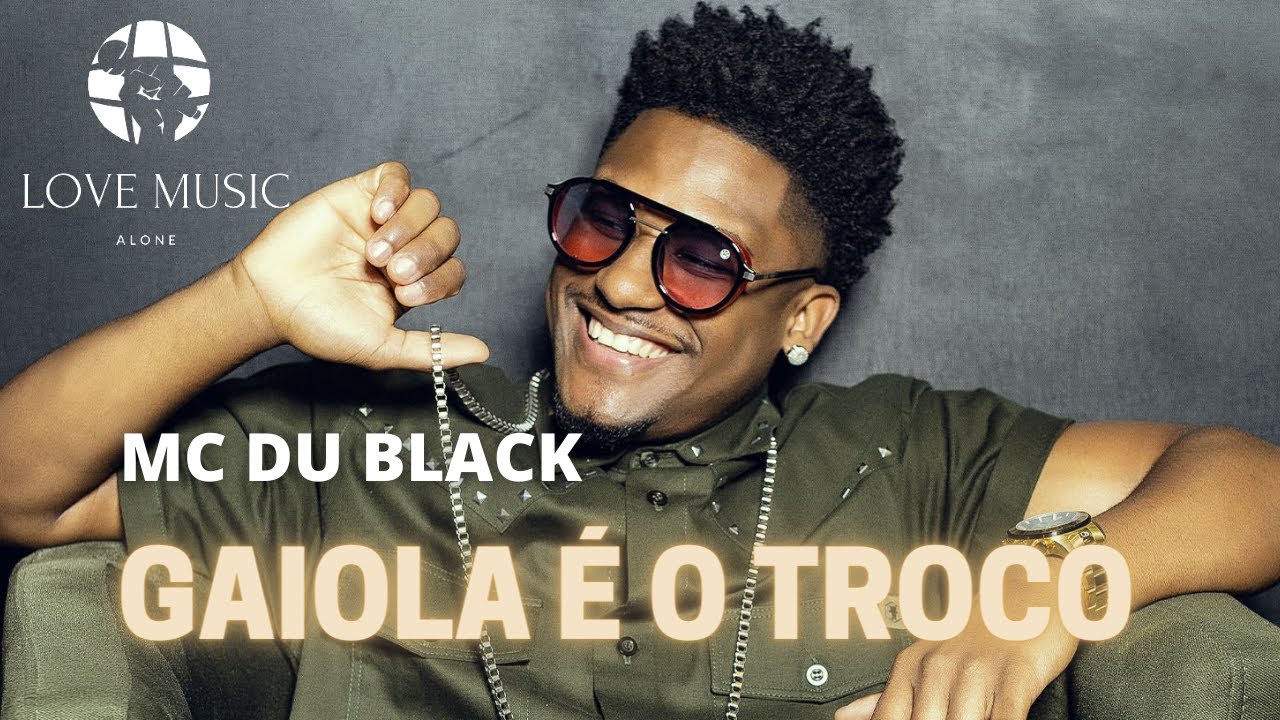 MC Du Black - Gaiola é o Troco (LOVE MUSIC ALONE) - YouTube