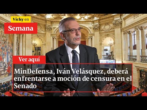 MinDefensa, Iván Velásquez, deberá enfrentarse a moción de censura en el Senado | Vicky en Semana