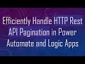 Efficiently Handle HTTP Rest API Pagination in Power Automate and Logic Apps