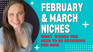 February And March Niches: What Popular POD Niches You Should Be Designing For And Selling Now