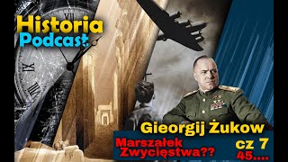 Historia Podcast. Gieorgij Żukow Marszałek Zwycięstwa? cz.7 Płk Tomasz Lisiecki, Płk Maciej Korowaj