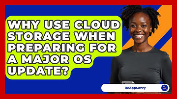 Why Use Cloud Storage When Preparing For A Major OS Update? - Be App Savvy