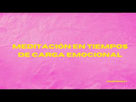 Meditación en tiempos de carga emocional